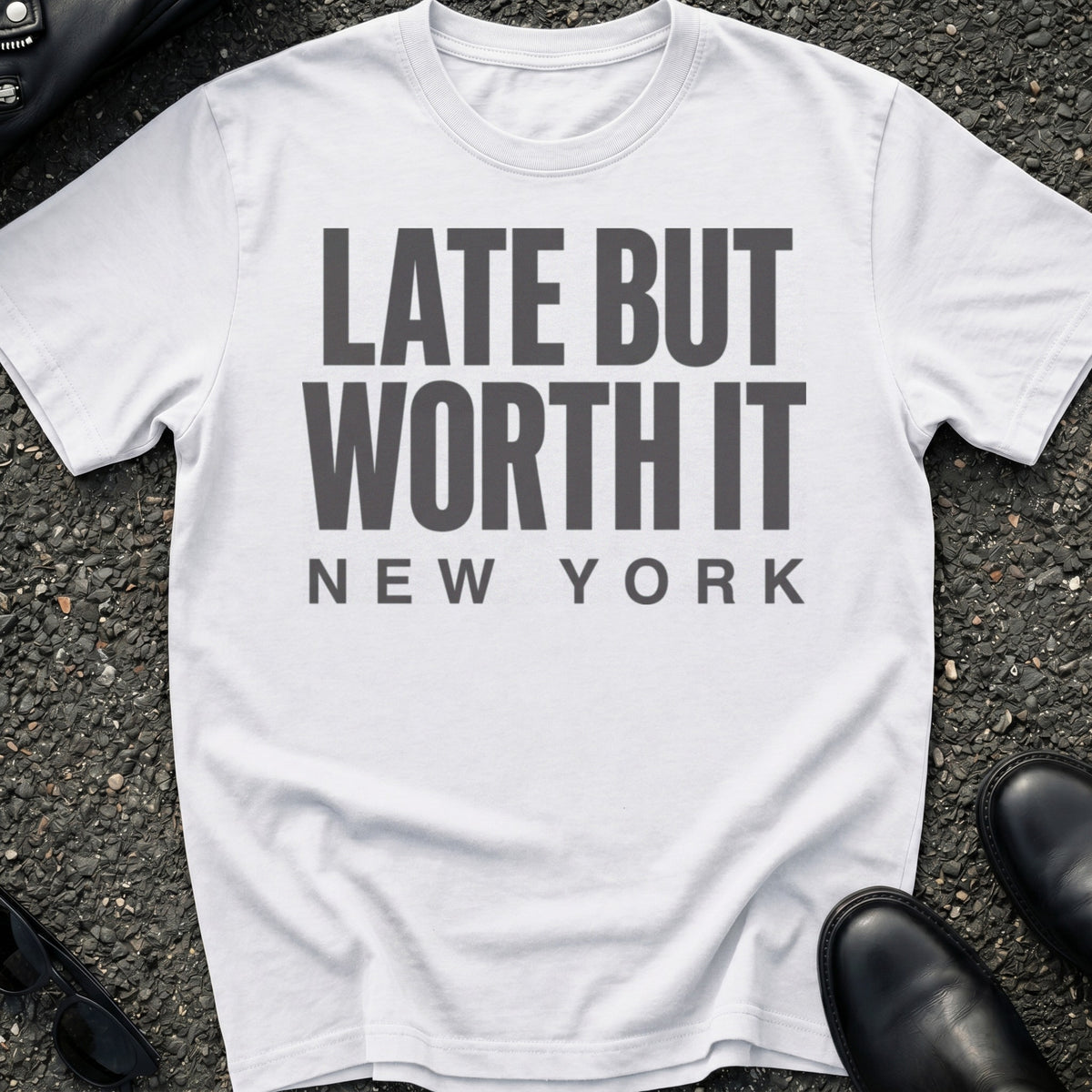 Late But Worth It T-Shirt