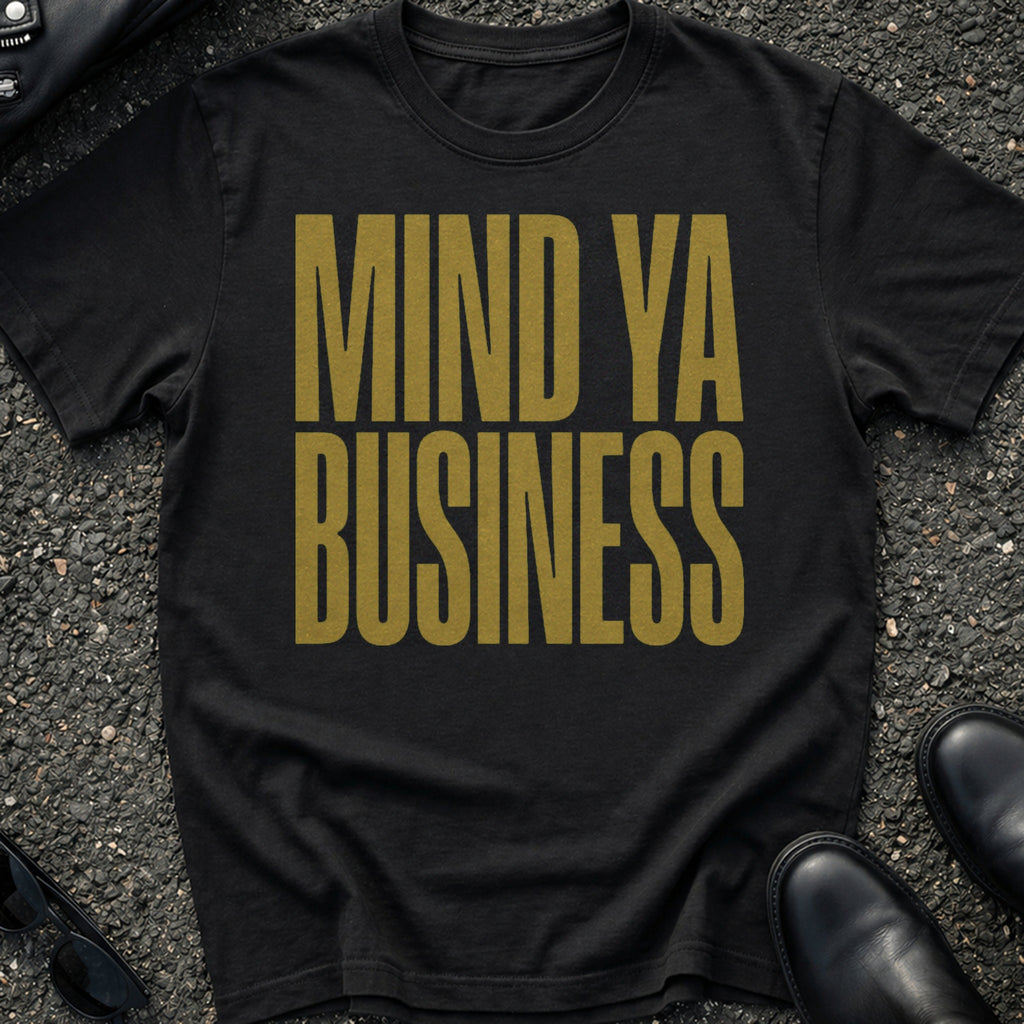 Mind Ya Business T-Shirt
