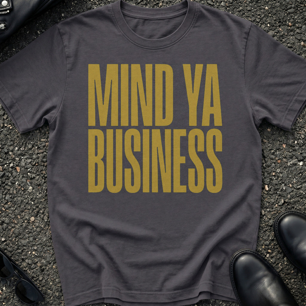 Mind Ya Business T-Shirt