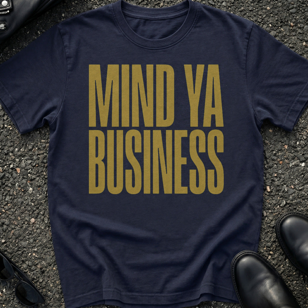Mind Ya Business T-Shirt