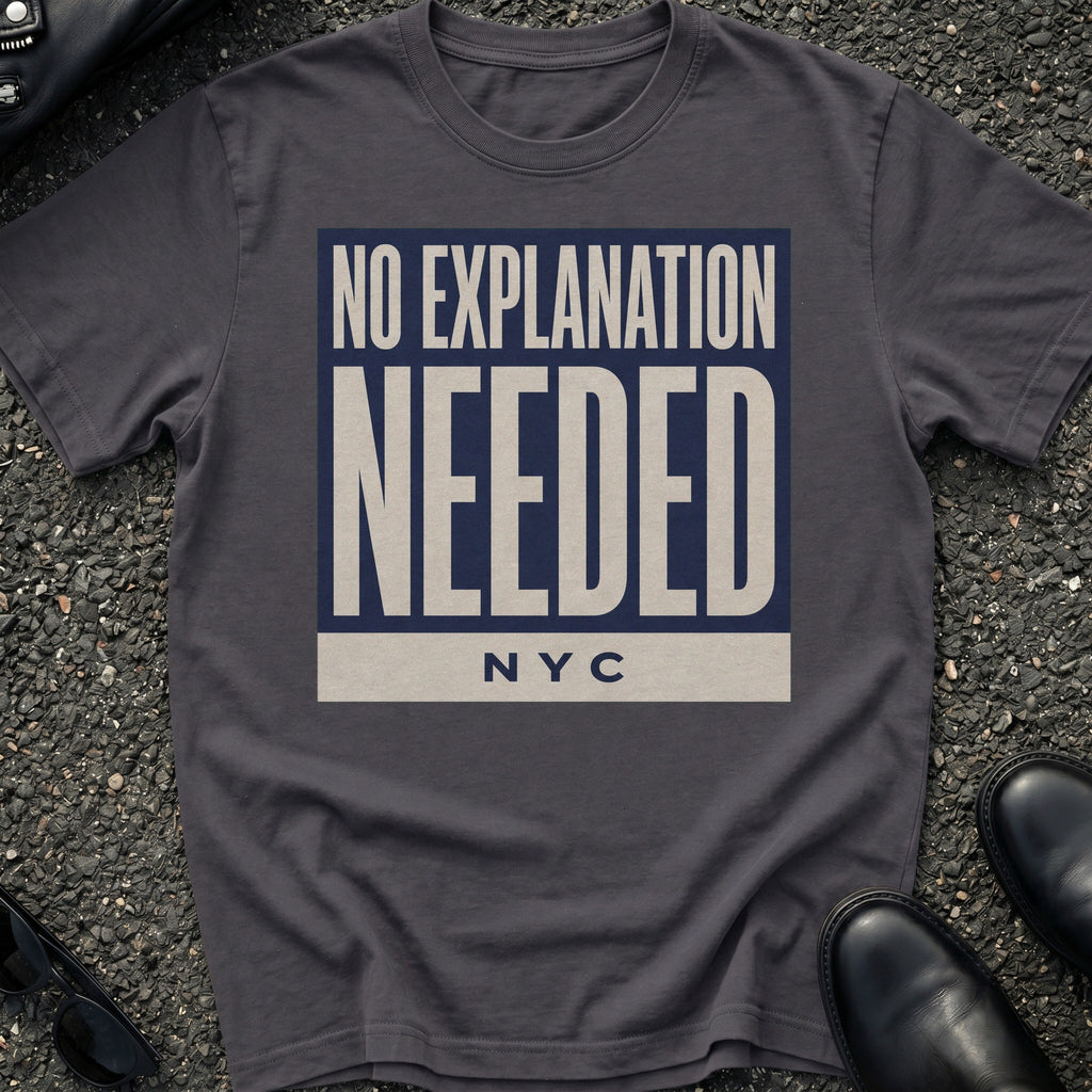 No Explanation Needed T-Shirt