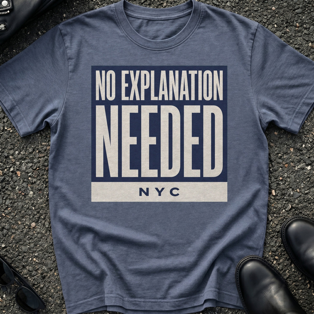 No Explanation Needed T-Shirt