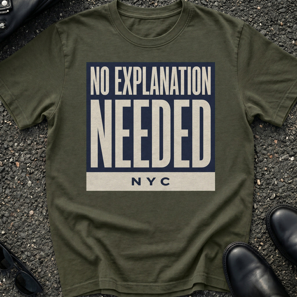 No Explanation Needed T-Shirt
