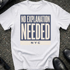 No Explanation Needed T-Shirt