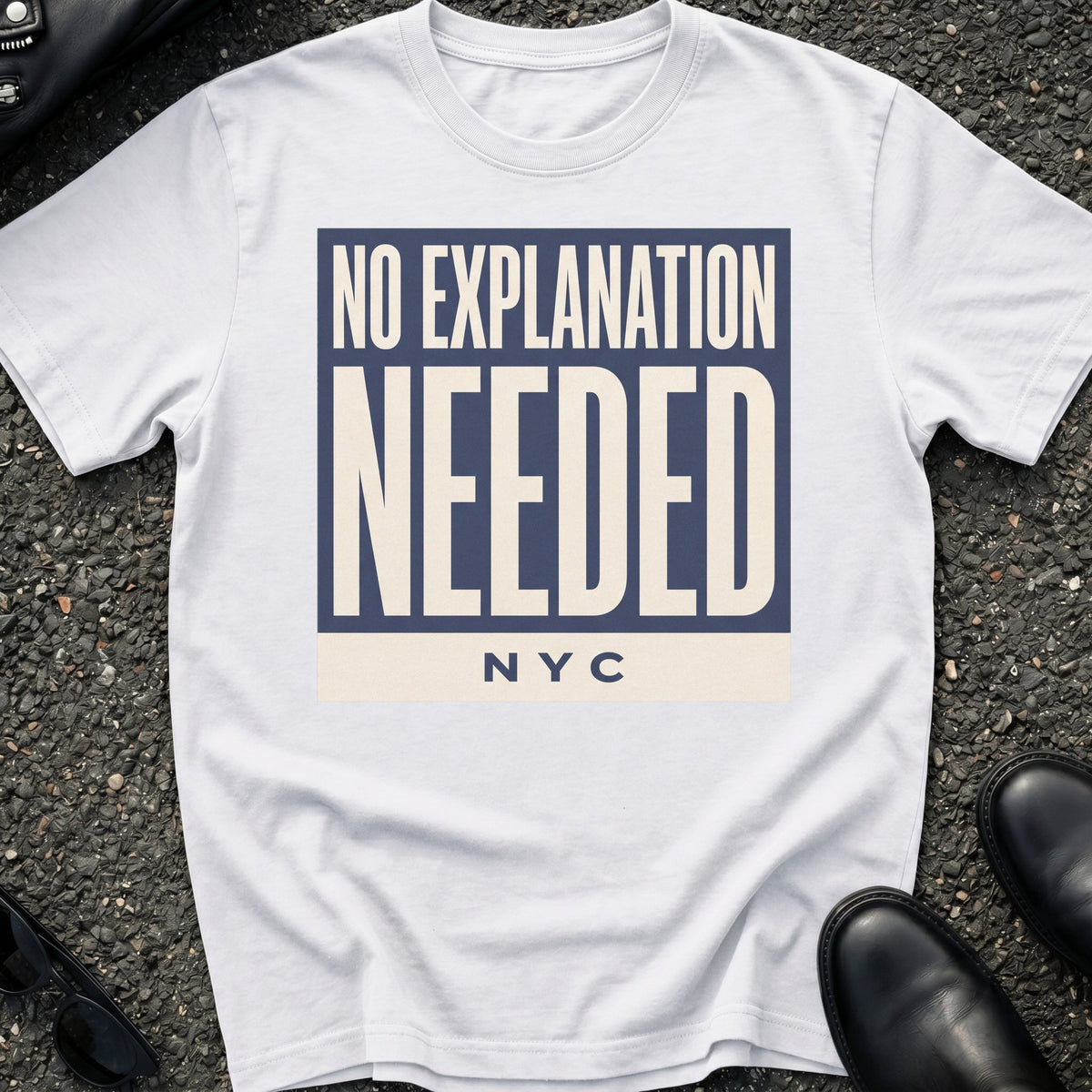 No Explanation Needed T-Shirt