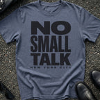 No Small Talk T-Shirt