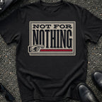 Not For Nothing T-Shirt