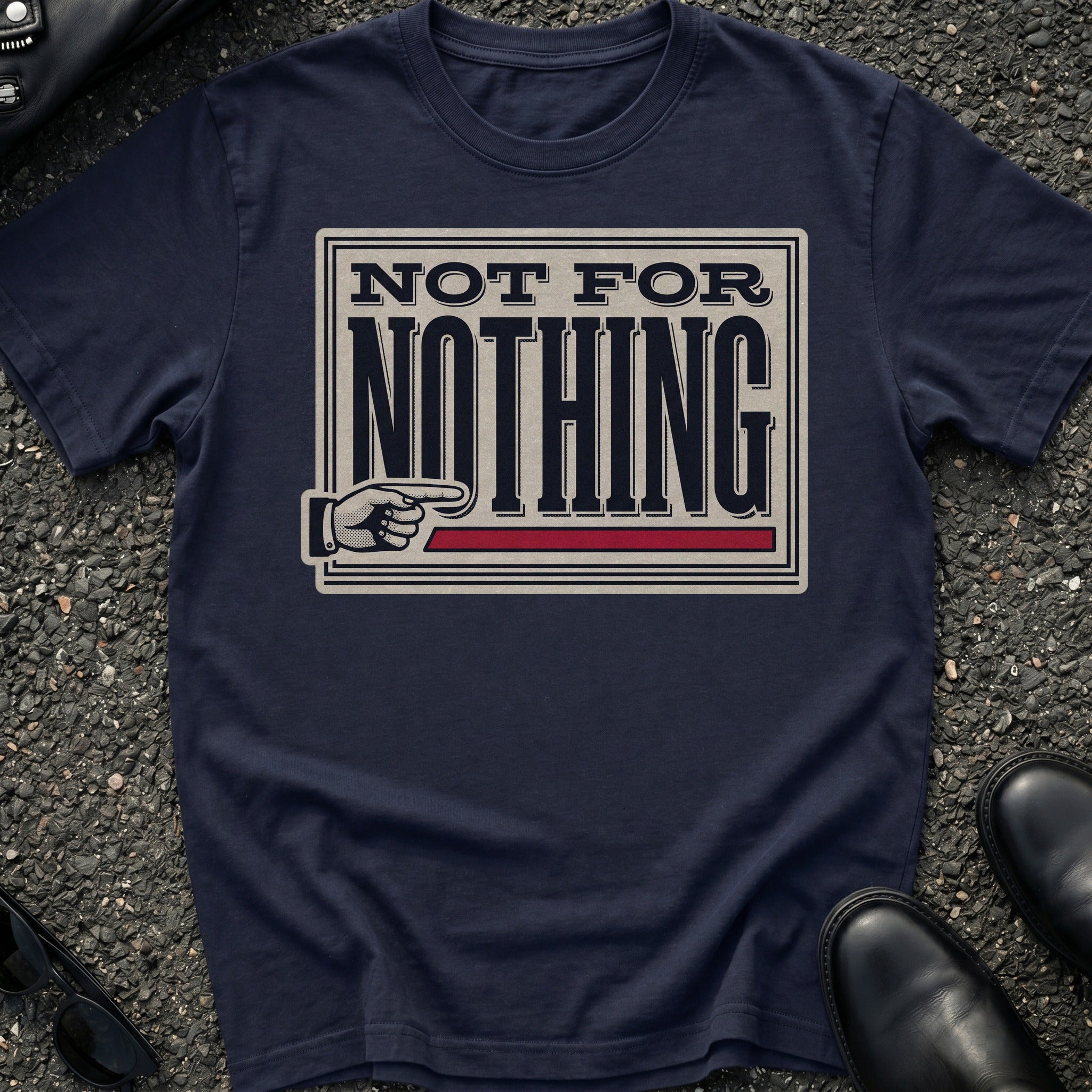 Not For Nothing T-Shirt