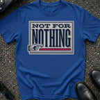 Not For Nothing T-Shirt