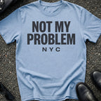 Not My Problem T-Shirt