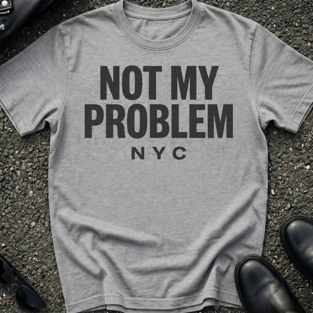Not My Problem T-Shirt