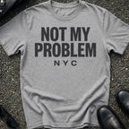 Not My Problem T-Shirt