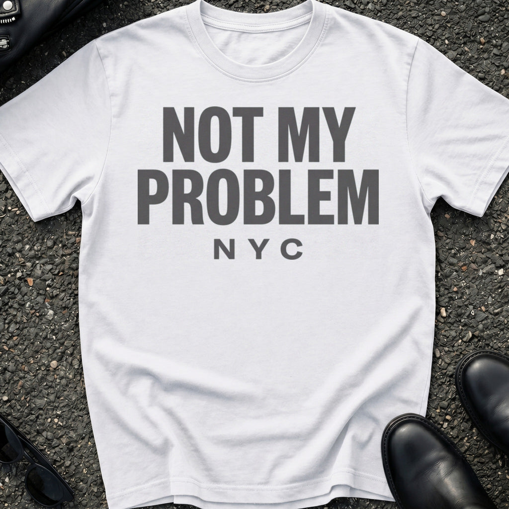 Not My Problem T-Shirt