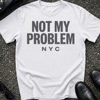 Not My Problem T-Shirt