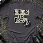 Nothing to Prove T-Shirt