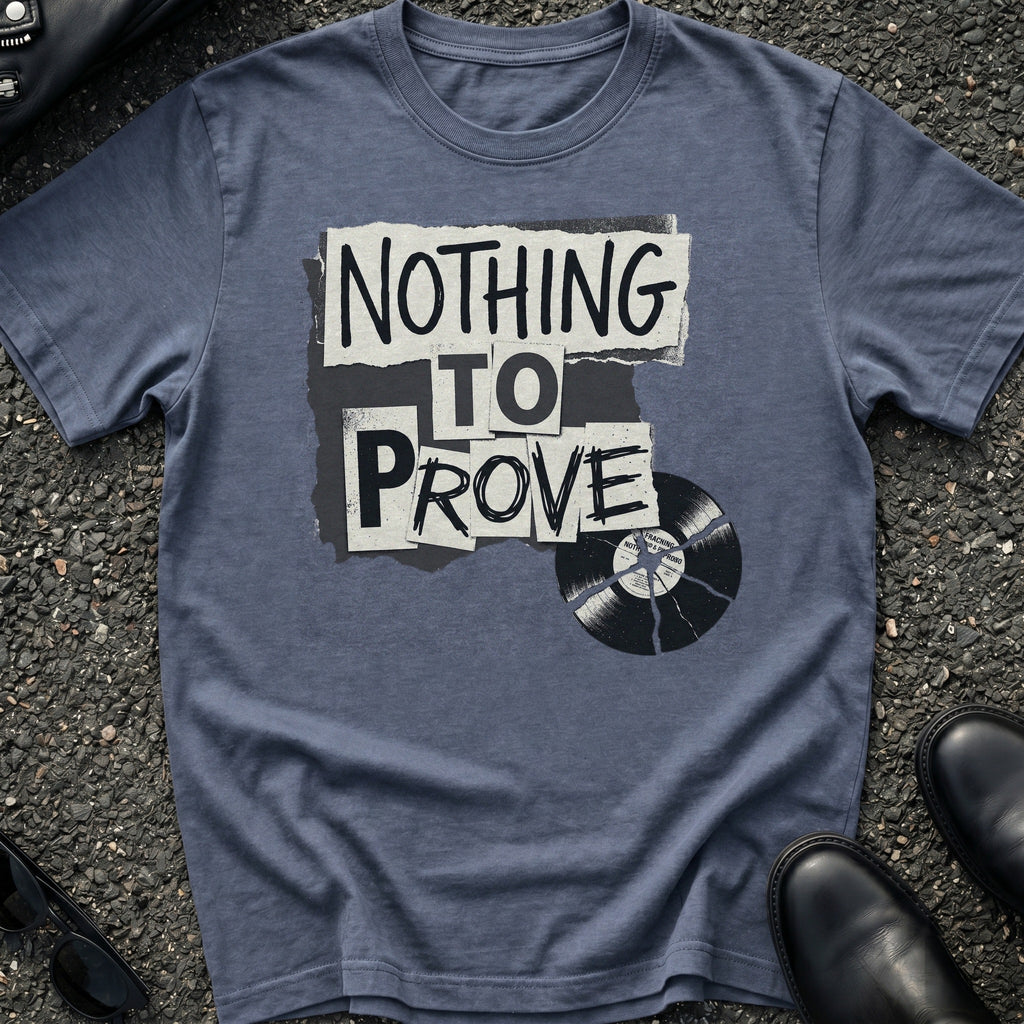 Nothing to Prove T-Shirt