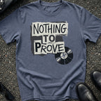 Nothing to Prove T-Shirt