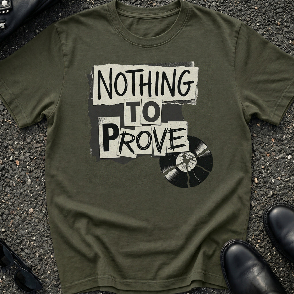 Nothing to Prove T-Shirt