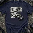 Nothing to Prove T-Shirt