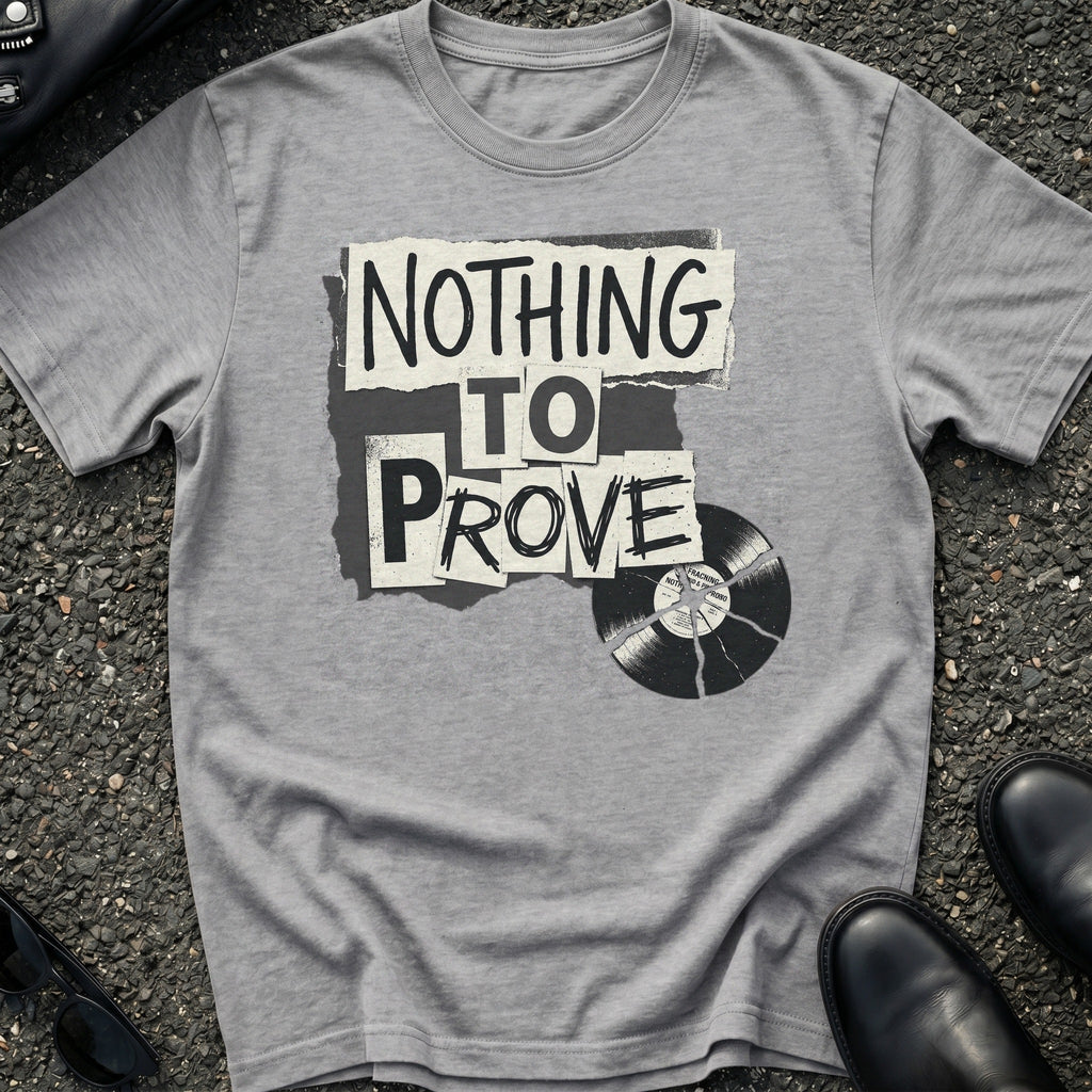 Nothing to Prove T-Shirt