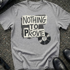 Nothing to Prove T-Shirt
