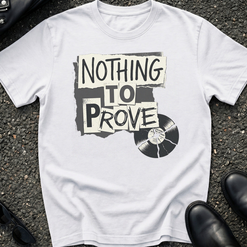 Nothing to Prove T-Shirt