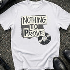 Nothing to Prove T-Shirt