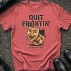Quit Frontin T-Shirt