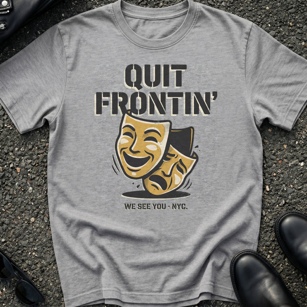 Quit Frontin T-Shirt