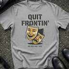 Quit Frontin T-Shirt