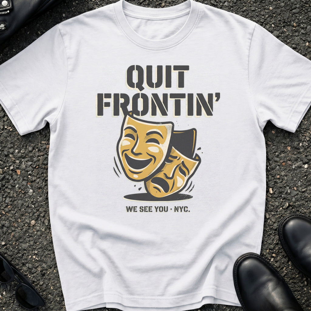 Quit Frontin T-Shirt