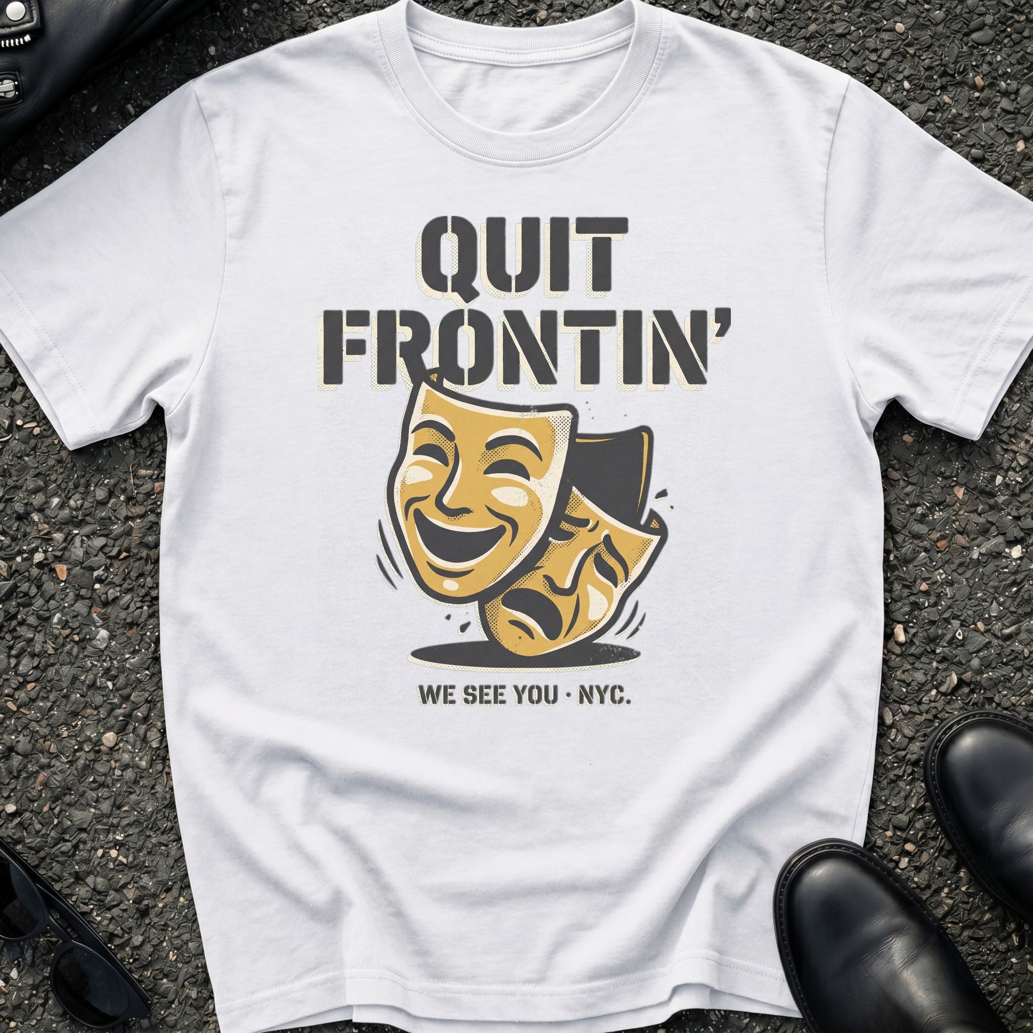 Quit Frontin T-Shirt