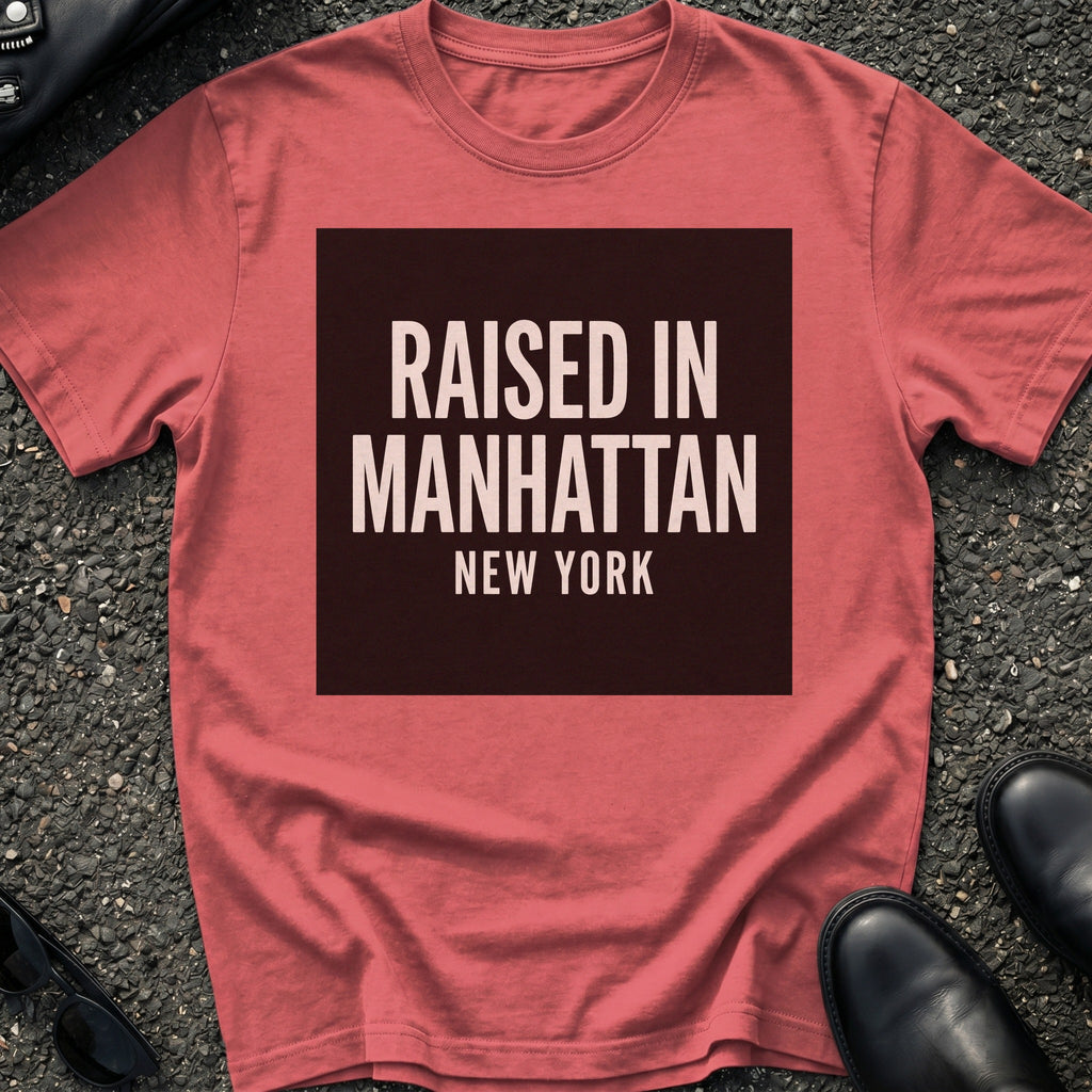 Raised In Manhattan T-Shirt