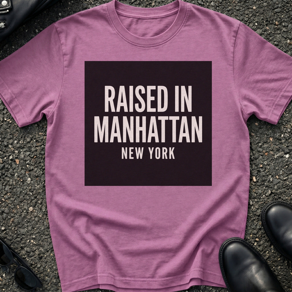 Raised In Manhattan T-Shirt