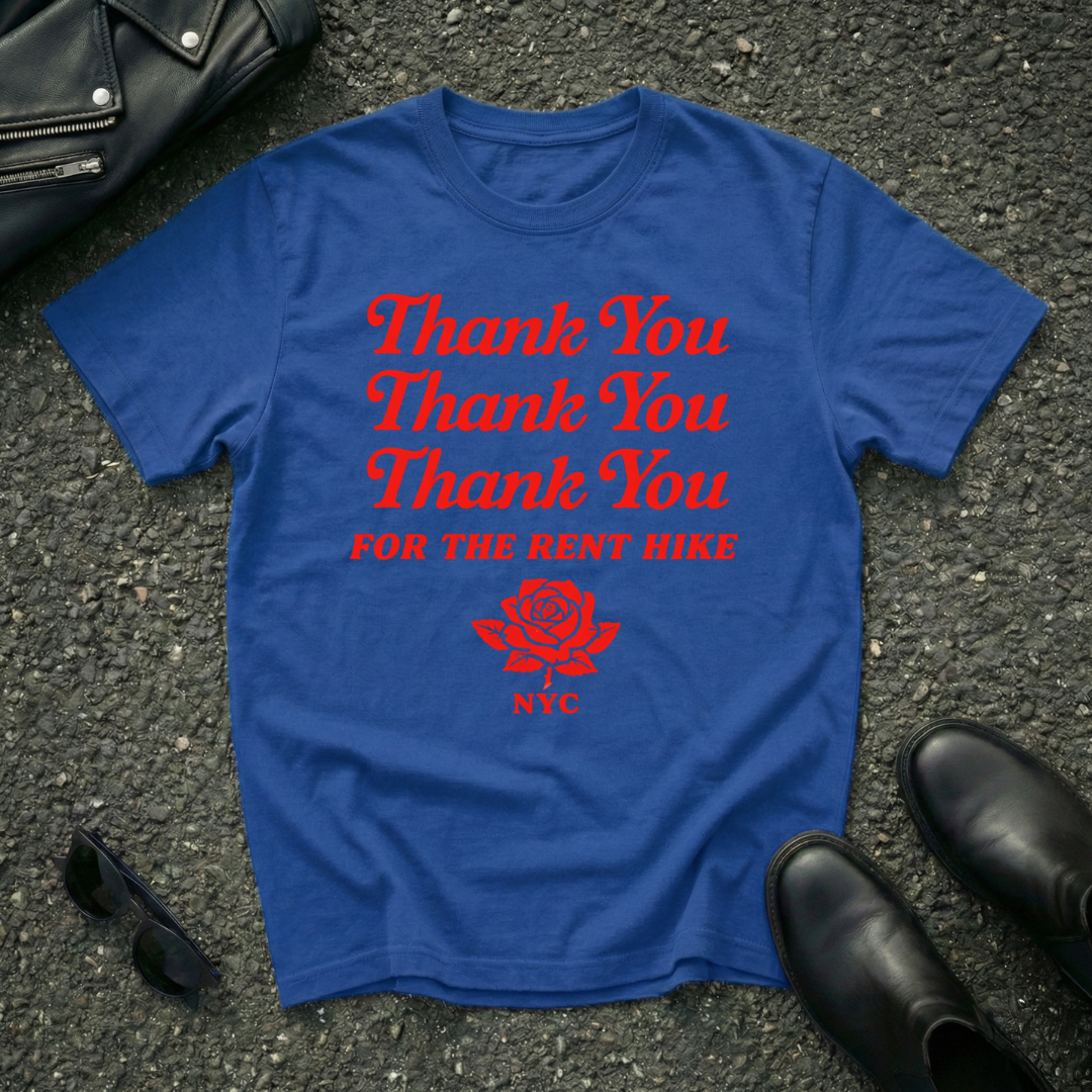 Thank You FOR THE RENT HIKE T-Shirt