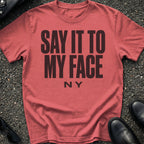 Say It To My Face T-Shirt