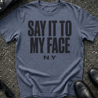 Say It To My Face T-Shirt