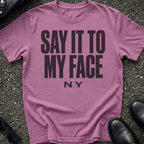Say It To My Face T-Shirt