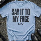 Say It To My Face T-Shirt