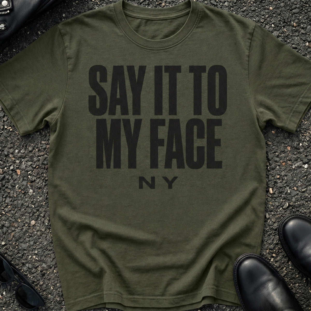 Say It To My Face T-Shirt