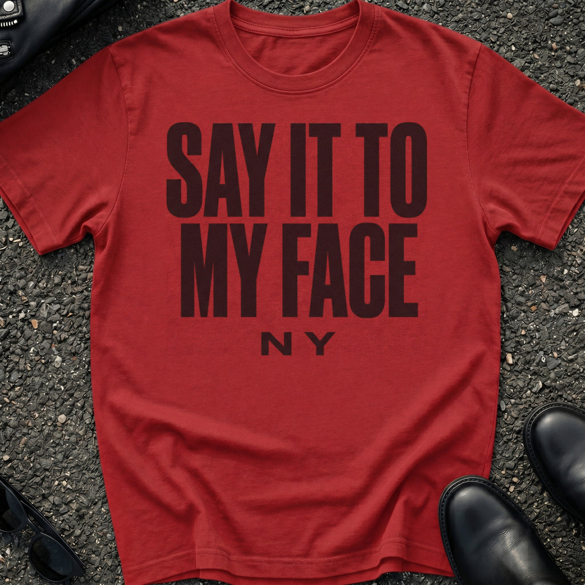 Say It To My Face T-Shirt