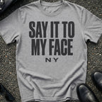 Say It To My Face T-Shirt