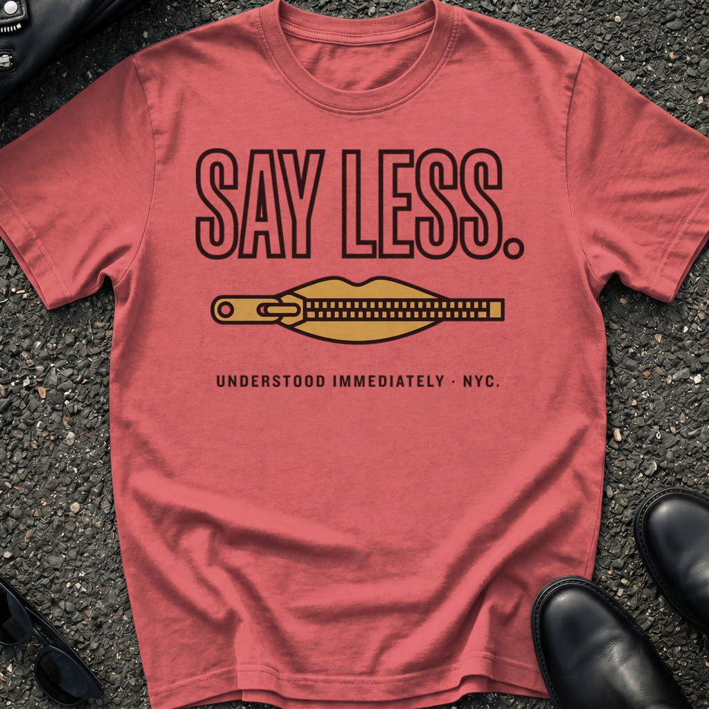 Say Less T-Shirt