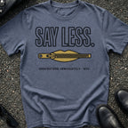 Say Less T-Shirt