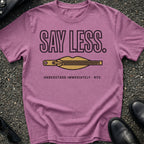 Say Less T-Shirt