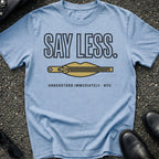 Say Less T-Shirt