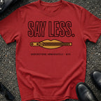Say Less T-Shirt