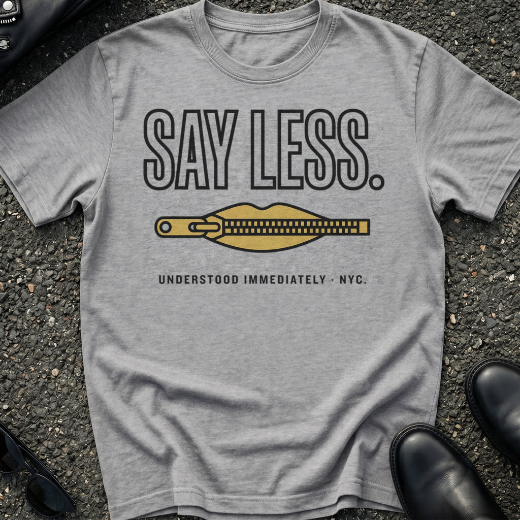 Say Less T-Shirt