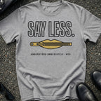 Say Less T-Shirt