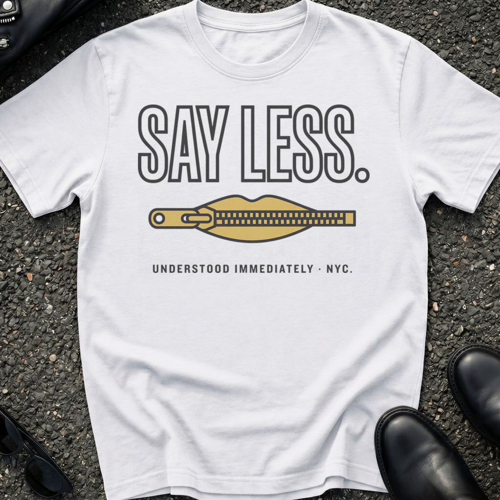 Say Less T-Shirt